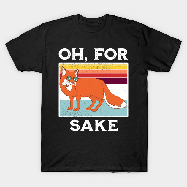 Discover Oh For Fox Sake Funny Sarcastic Pun Joke - Oh For Fox Sake Funny Sarcastic Pun Jok - T-Shirt