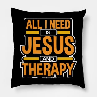 All I Need Is Jesus and Therapy Funny Design Pillow