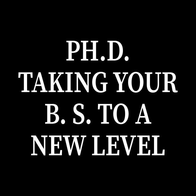 PH.D. Taking Your B.S. To A New Level by amalya