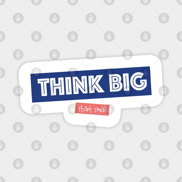 Think Big Start Small - Motivation Magnet by jellytalk