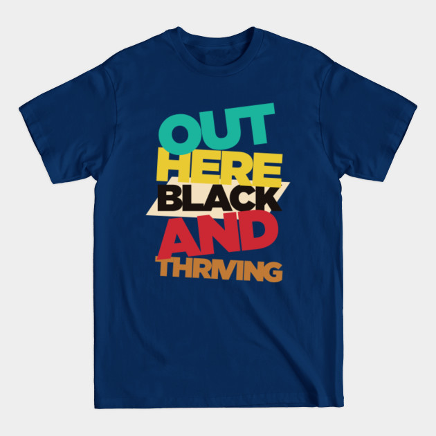 Disover OUT HERE BLACK AND THRIVING - Melanin - T-Shirt