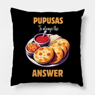 PUPUSAS IS ALWAYS THE ANSWER Pillow