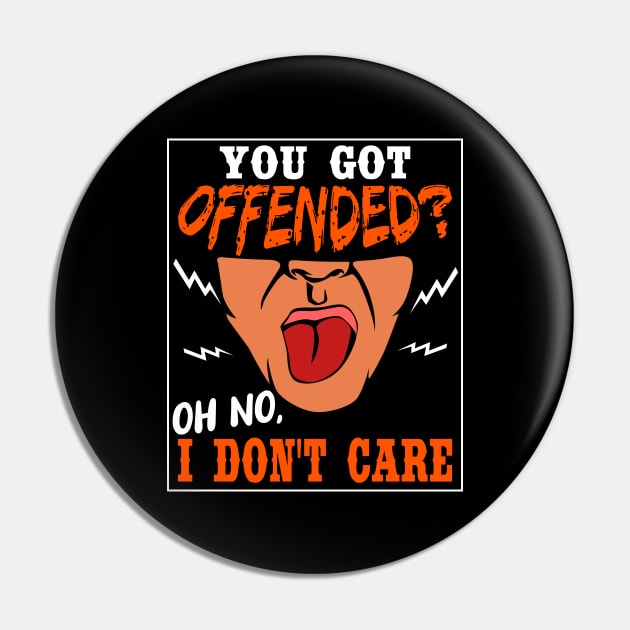 You Got Offended Oh No I Don't Care Pin by LetsBeginDesigns