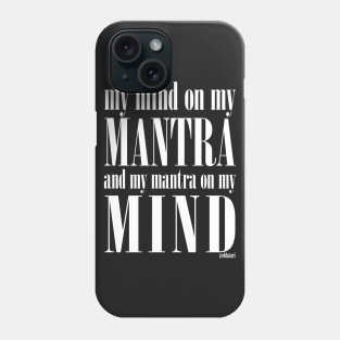 Got My Mind on my Mantra, and my Mantra on my Mind Phone Case