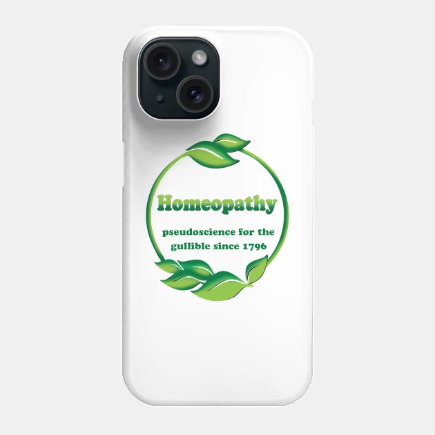 Homeopathy - Pseudoscience For The Gullible Since 1796 Phone Case by Bugsponge