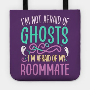 Im Not Afraid Of Ghosts Im Afraid Of My Roommate Tote