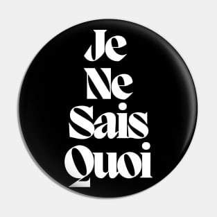 Je Ne Sais Quoi Pin