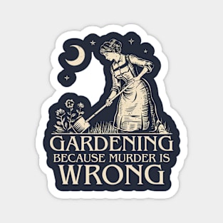 Gardening Because Murder Is Wrong Gardening Mom Magnet