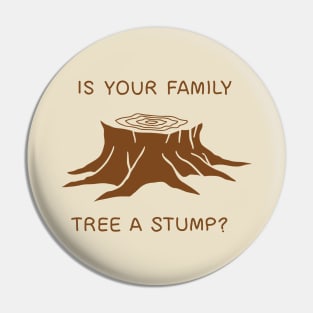 Is your family tree a stump? Pin