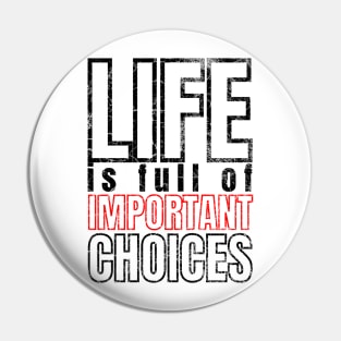 Life is Full of Important Choices Pin