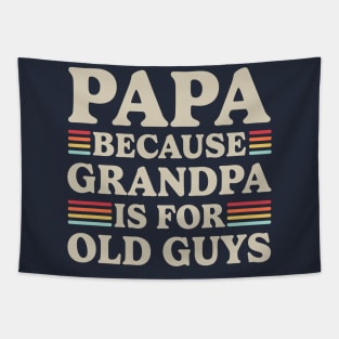 Papa Because Grandpa Is For Old Guys Tapestry