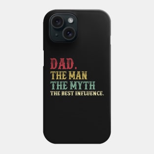 Dad - The Man - The Myth - The Best Influence Father's Day Gift Papa Phone Case