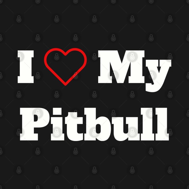 I Love My Pitbull by B & R Prints