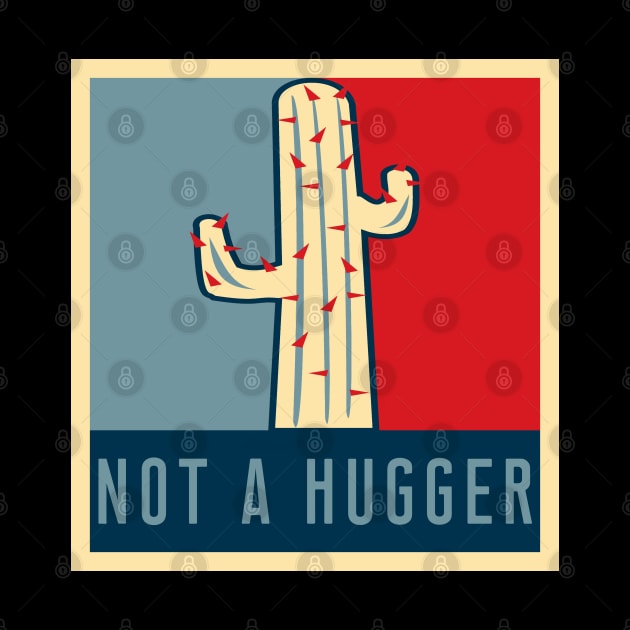 NOT A HUGGER T-Shirt Funny Sarcastic Cactus Retro Poster Tee by Ilyashop