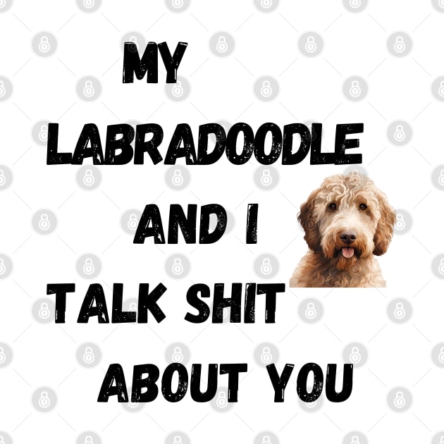 My Labradoodle and I Talk $hit by Doodle and Things