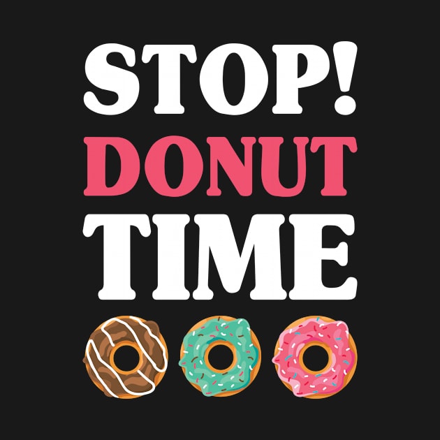 Stop Donut Time Doughnut Lover Sweet Bakery by Anassein.os