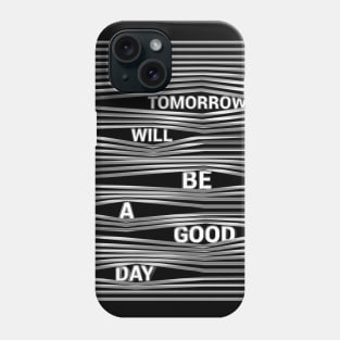 Tomorrow Will Be A Good Day Phone Case