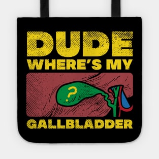 Dude Where's My Gallbladder Tote