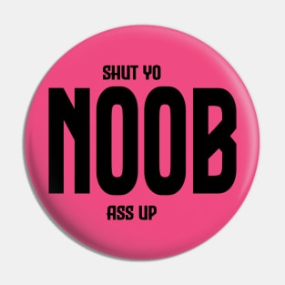 Shut Yo Noob Ass Up Pin