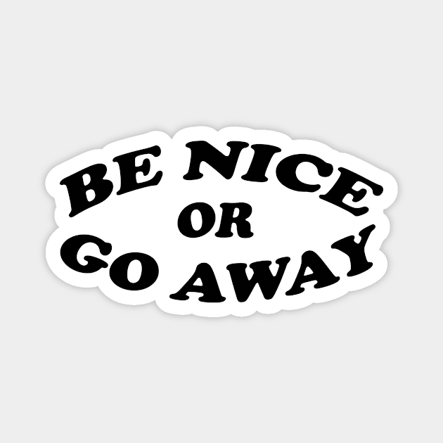 Be nice or go away/ black and white Magnet by Perdi as canetas