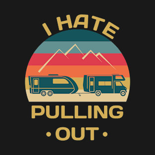 I Hate Pulling Out T-Shirt