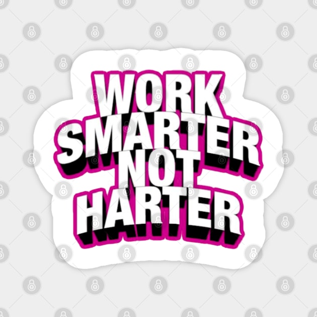 Work Smarter Not Harder Magnet by Artistic Design