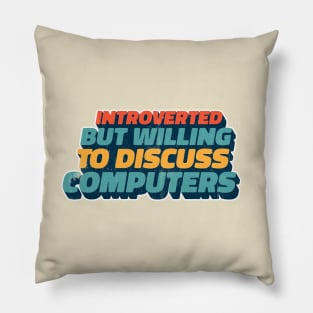 Introverted But Willing To Discuss Computers Pillow