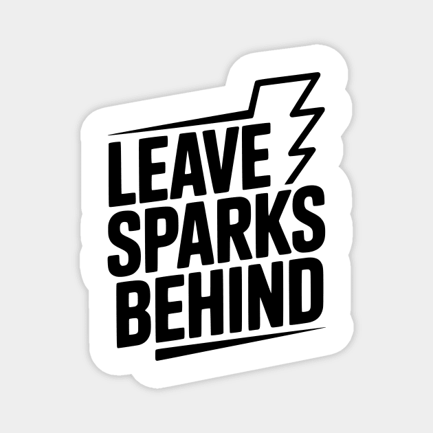 Leave Sparks Behind Magnet by Frank Ring