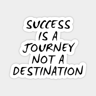 Success Is A Journey Not A Destination Magnet