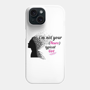 I'm Not Your Neurotypical Girl Phone Case