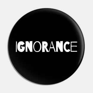 IGNORANCE - Black Pin