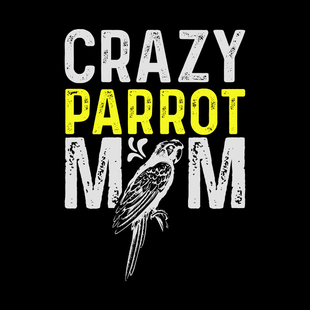 Crazy Parrot Mom Macaw Lover Bird Mommy by BirdNerd