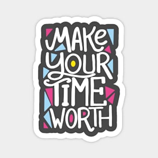 Make your time worth Magnet