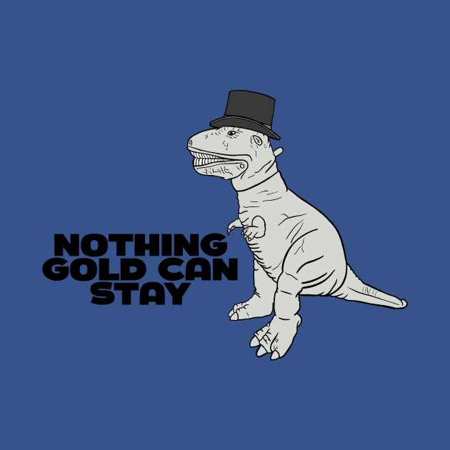 Nothing Gold Can Stay, T-Rex by The Adult Nerd