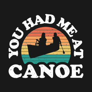 Vintage Canoeing - You Had Me At Canoe T-Shirt