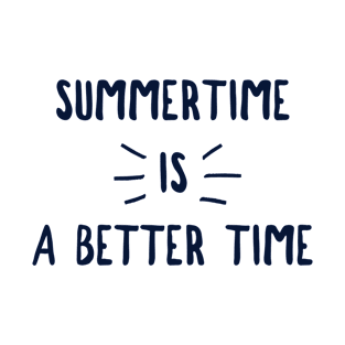 Summertime is a better time T-Shirt