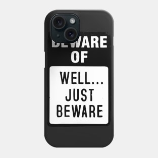 BEWARE OF – JUST BEWARE Phone Case