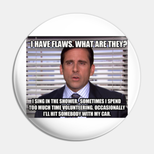 The Office Usa Pin - Michael Scott "I Have Flaws" quote The Office by FullsizeFools