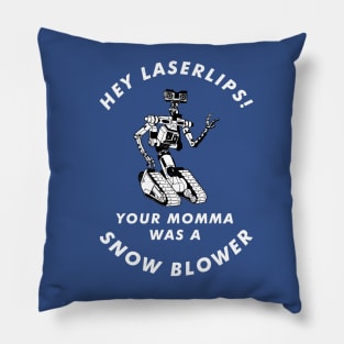 Hey Laserlips! Your momma was a snowblower Pillow