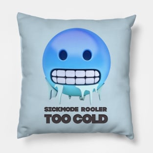 Too Cold Sickmode Rooler Pillow