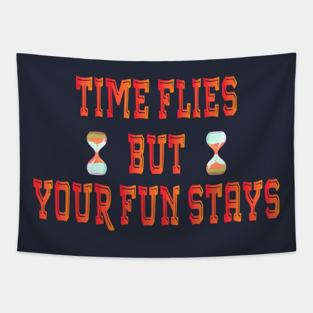 Time Flies But Your Fun Stays, Time Well Spent on Great Things Tapestry by Mirak-store 