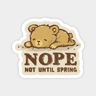 Nope. Not Until Spring. Magnet