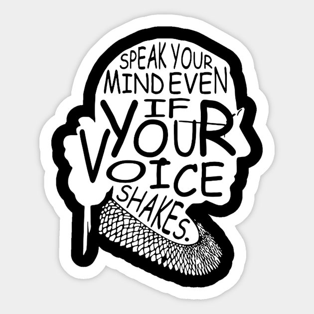 Speak Your Mind Even If Your Voice Shakes Quotes Feminist Ruth Bader Ginsburg Sticker Teepublic