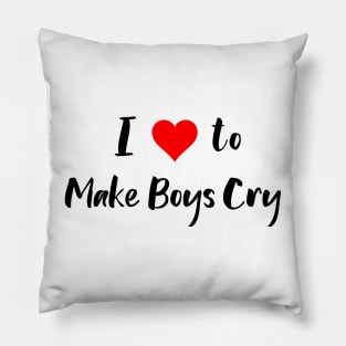 I Love to Make Boys Cry Pillow