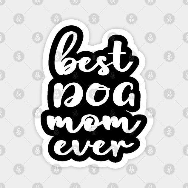 Best Dog Mom Ever Magnet by TeeTypo