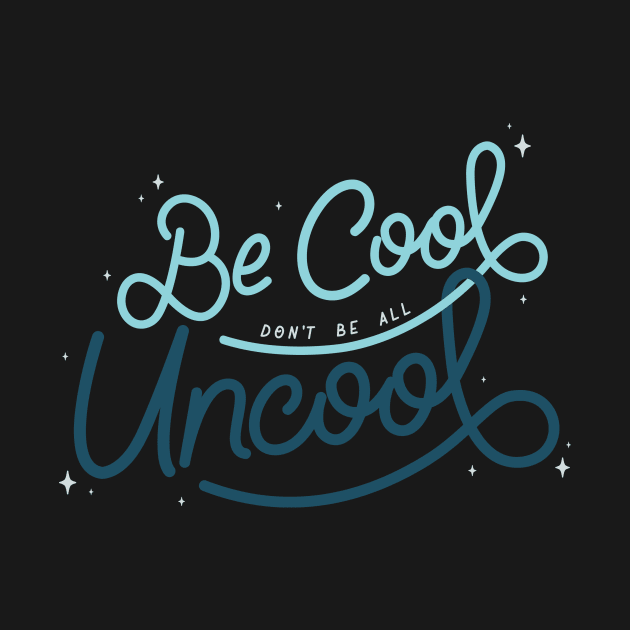 Be Cool Don't Be All Uncool - Cool Color by LoverlyPrints