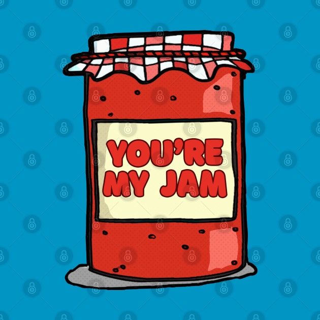 You're My Jam ≈≈ Cute Graphic Design Gift by DankFutura