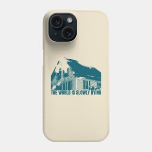 the world is slowly dying Phone Case