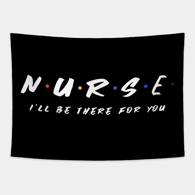 nurse i will be there for you Tapestry by Theblackberry