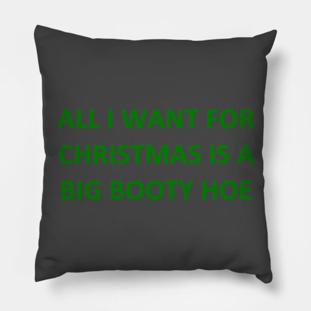 ALL I WANT FOR CHRISTMAS IS A BIG BOOTY HOE Pillow by uncleodon